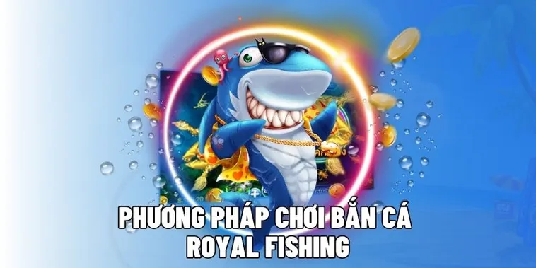 Hướng Dẫn Cách Chơi Bắn Cá Royal Fishing Tại 123B 1 Hướng Dẫn Cách Chơi Bắn Cá Royal Fishing Tại 123B